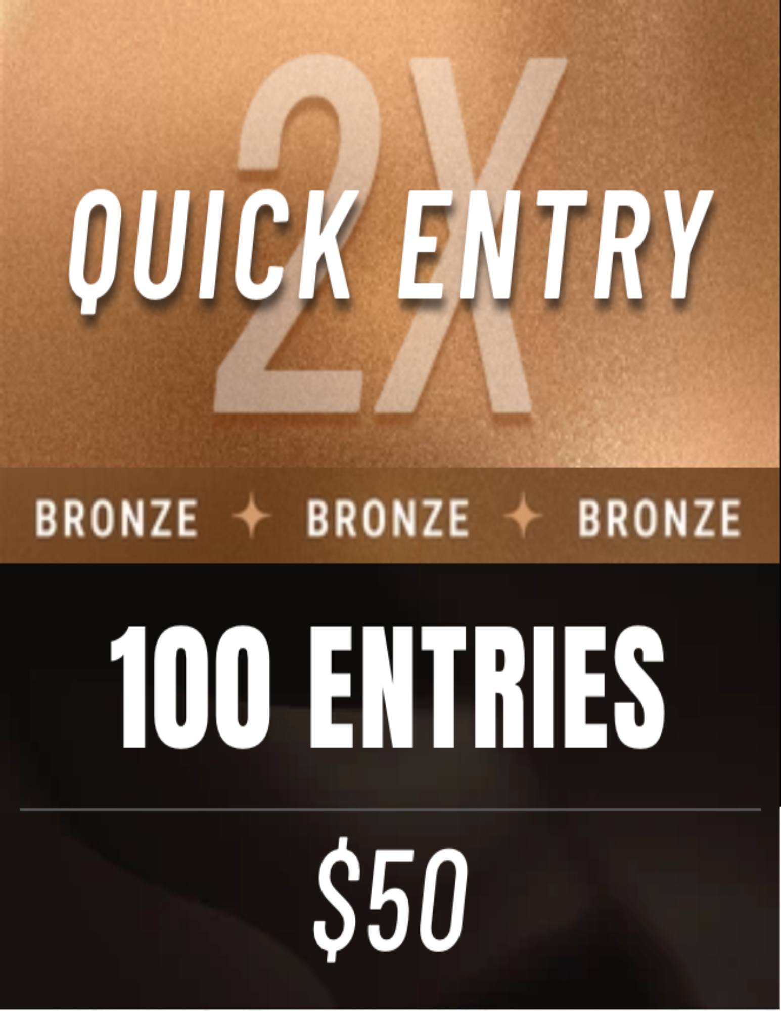 BRONZE - 2X QUICK ENTRY