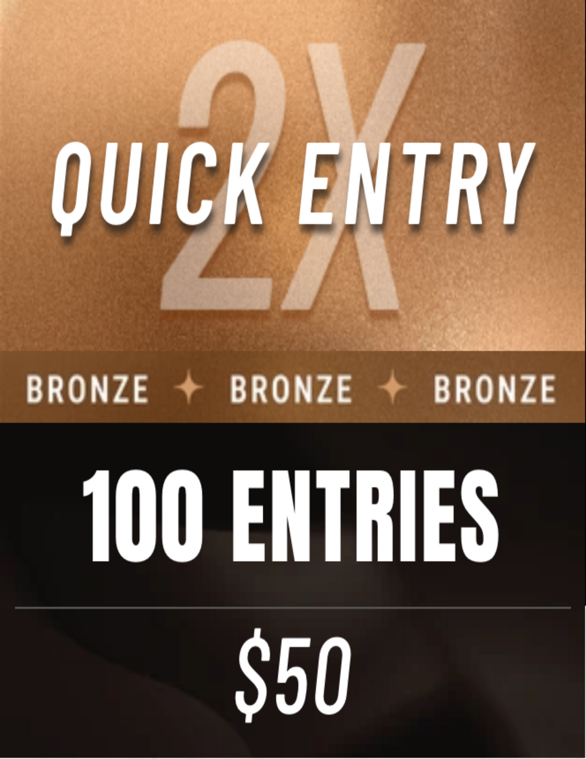 2X BRONZE - QUICK ENTRY
